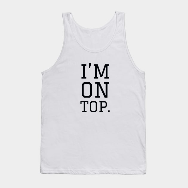 I'm on top Tank Top by Imaginate